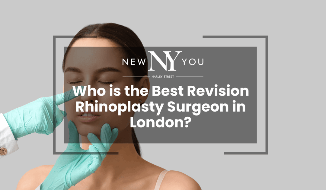 Who is the Best Revision Rhinoplasty Surgeon in London?