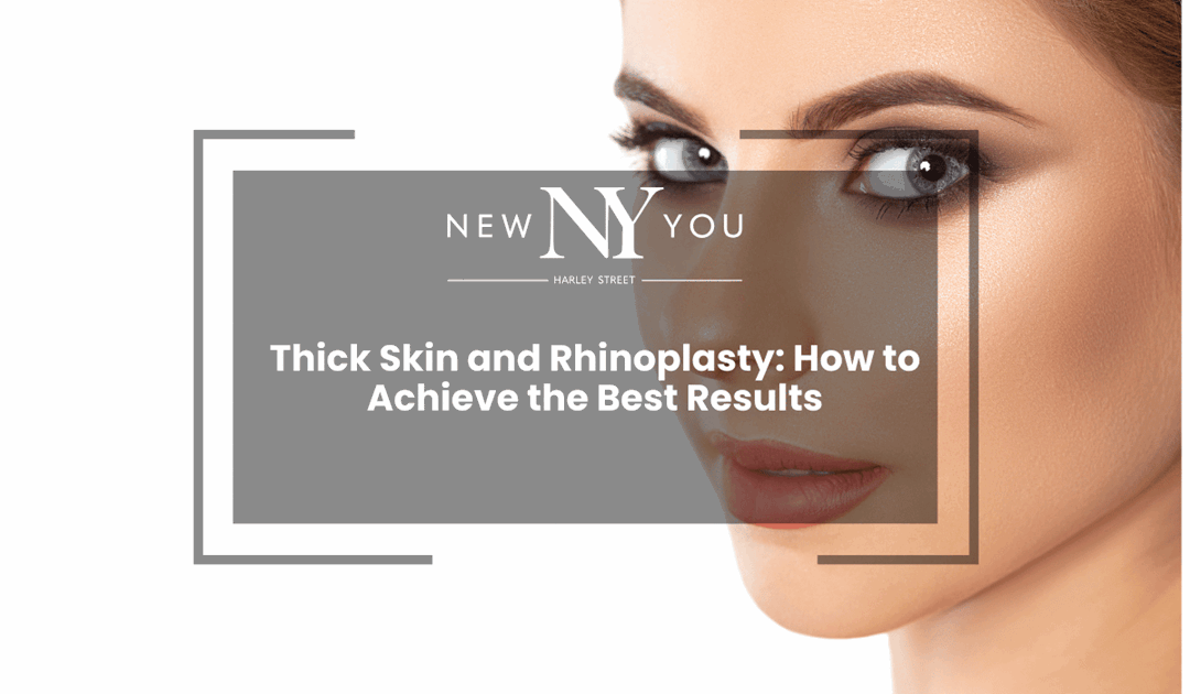 Thick Skin and Rhinoplasty: How to Achieve the Best Results